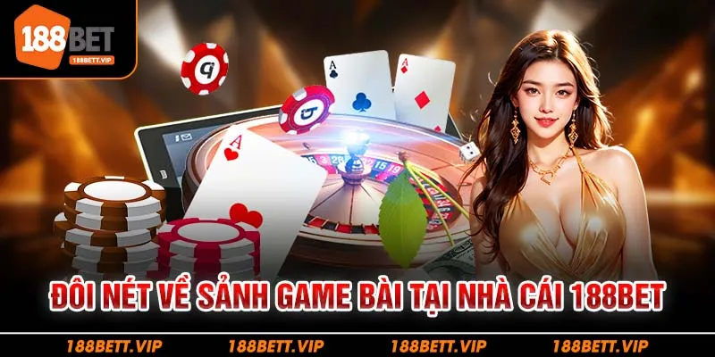 Đôi nét về sảnh game bài tại nhà cái 188bet 