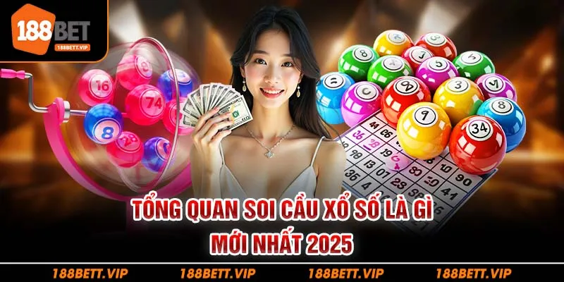 Tổng quan soi cầu xổ số là gì mới nhất 2025